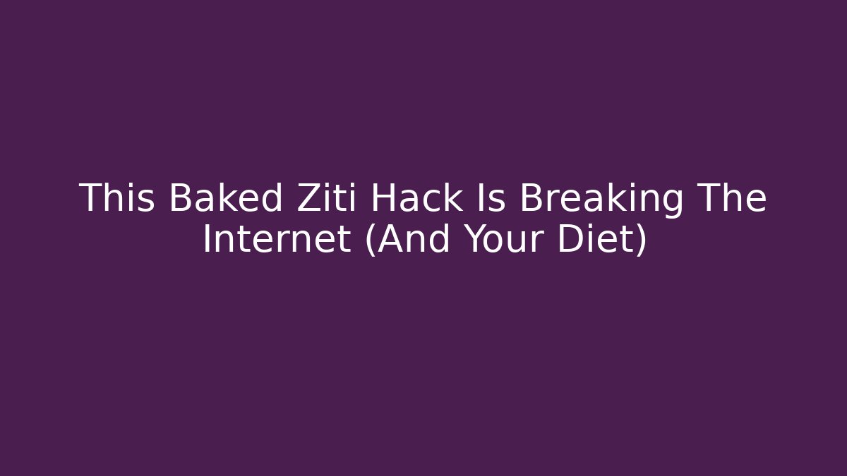 This Baked Ziti Hack Is Breaking The Internet (And Your Diet)