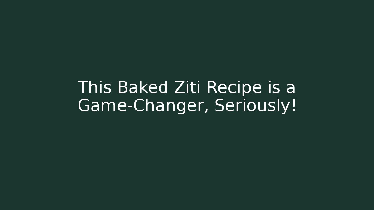 This Baked Ziti Recipe is a Game-Changer, Seriously!