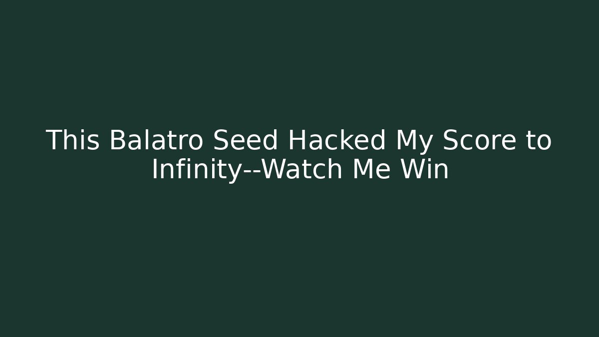 This Balatro Seed Hacked My Score to Infinity—Watch Me Win