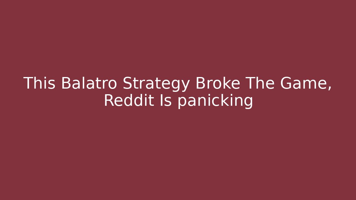 This Balatro Strategy Broke The Game, Reddit Is panicking