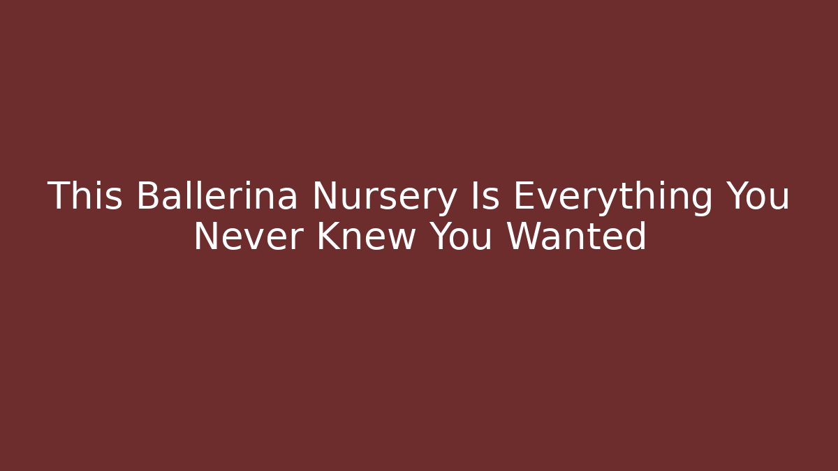 This Ballerina Nursery Is Everything You Never Knew You Wanted