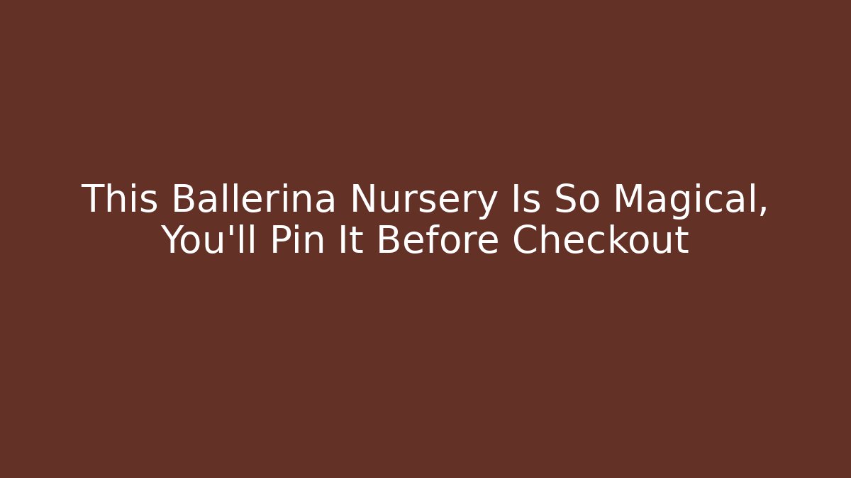 This Ballerina Nursery Is So Magical, You'll Pin It Before Checkout