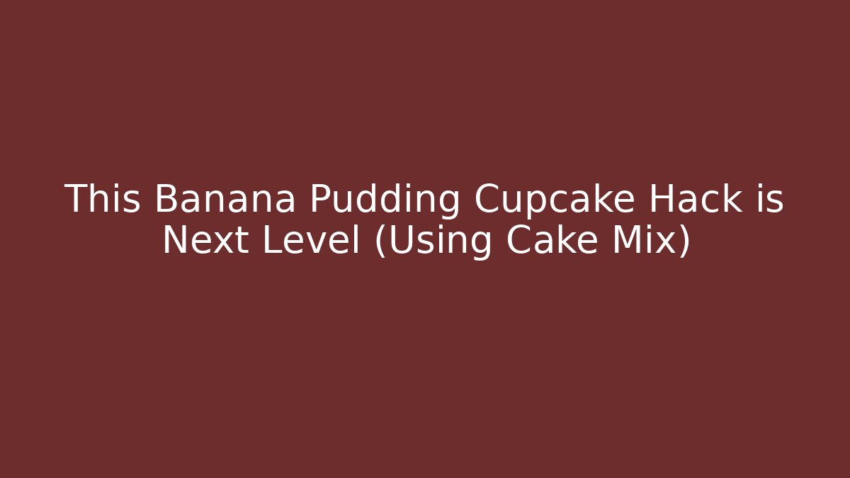 This Banana Pudding Cupcake Hack is Next Level (Using Cake Mix)