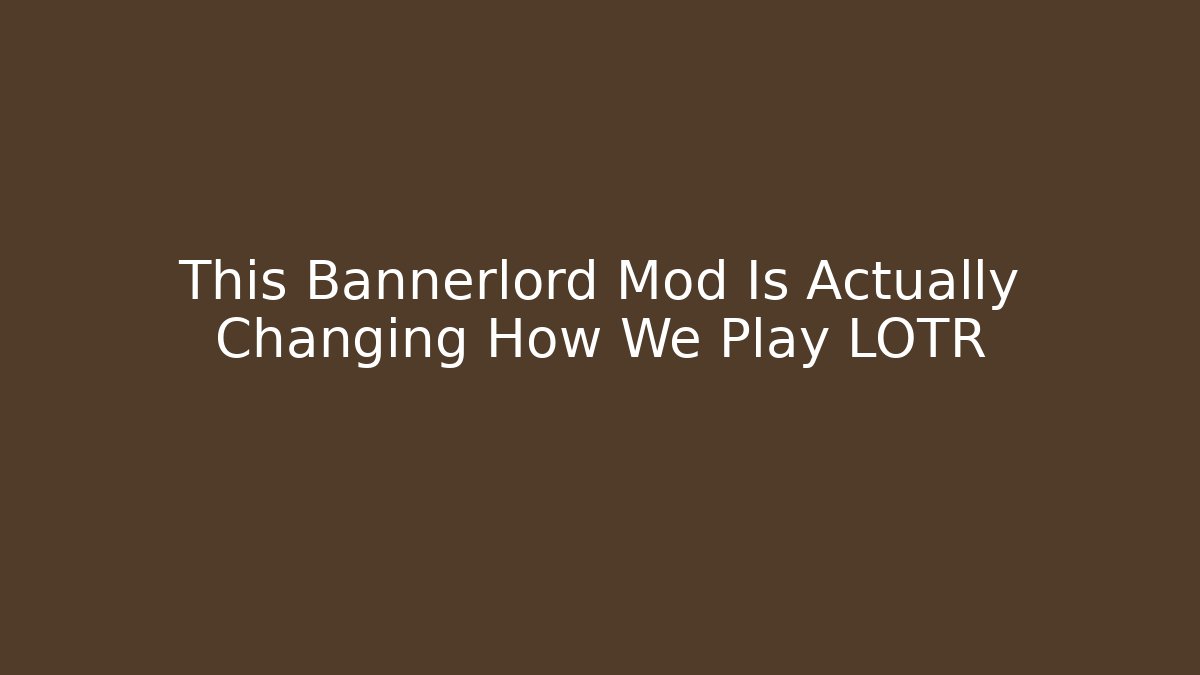 This Bannerlord Mod Is Actually Changing How We Play LOTR - Critter Realm