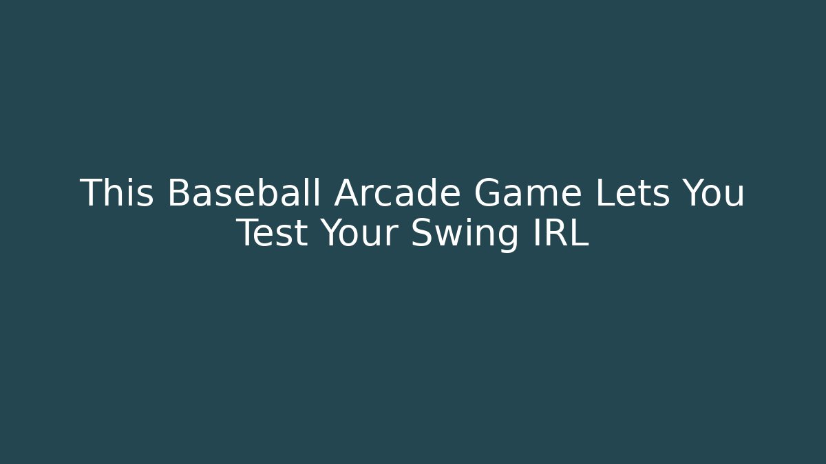 This Baseball Arcade Game Lets You Test Your Swing IRL