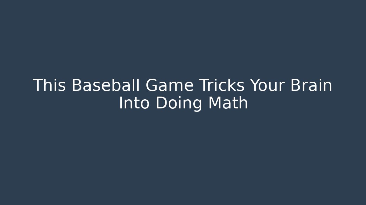 This Baseball Game Tricks Your Brain Into Doing Math