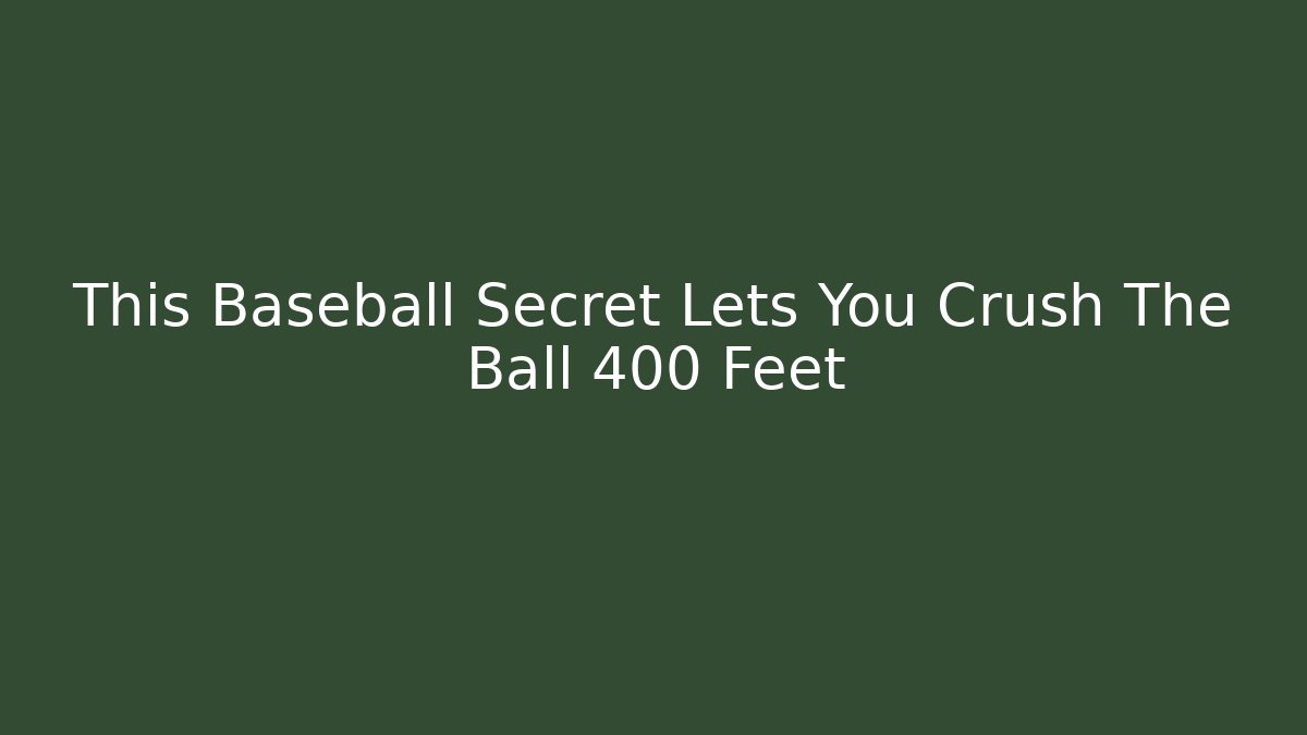 This Baseball Secret Lets You Crush The Ball 400 Feet