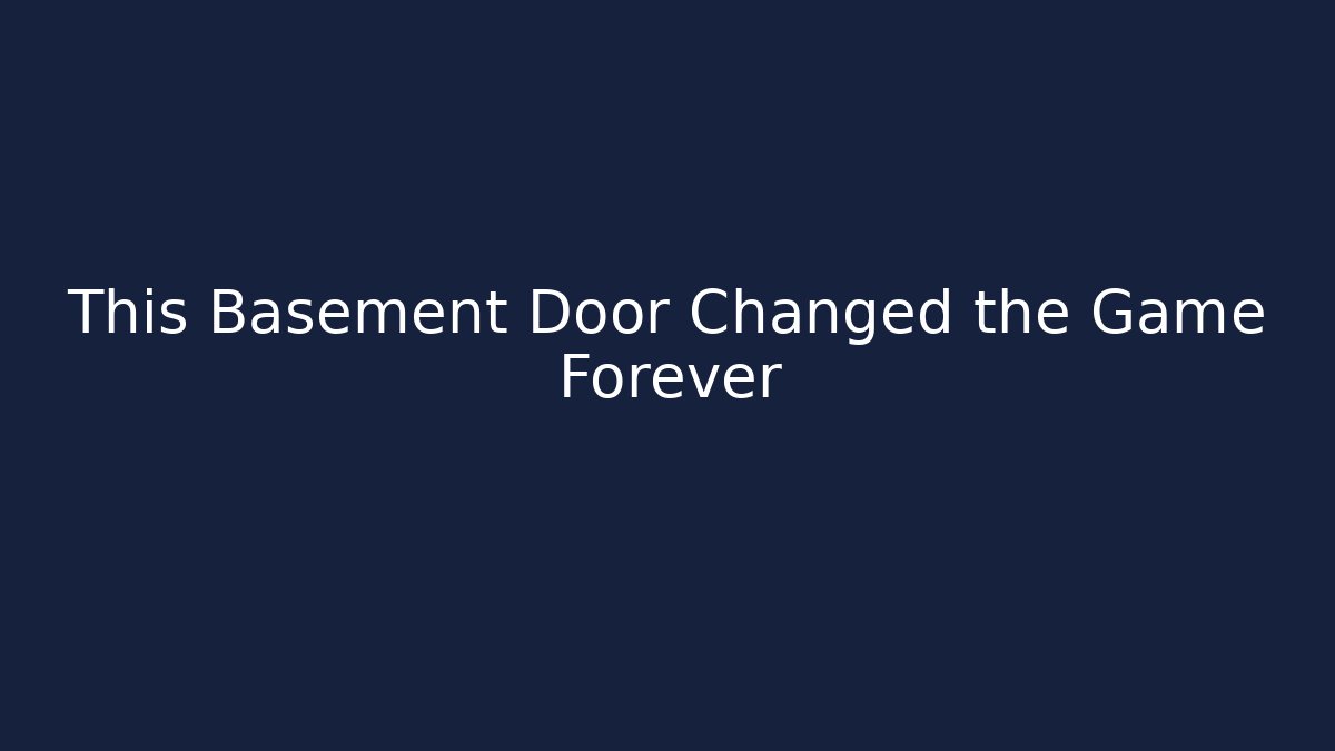 This Basement Door Changed the Game Forever