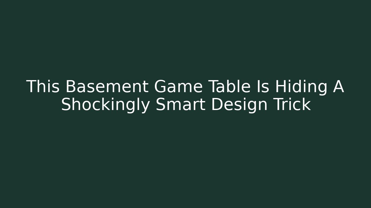 This Basement Game Table Is Hiding A Shockingly Smart Design Trick - Critter Realm