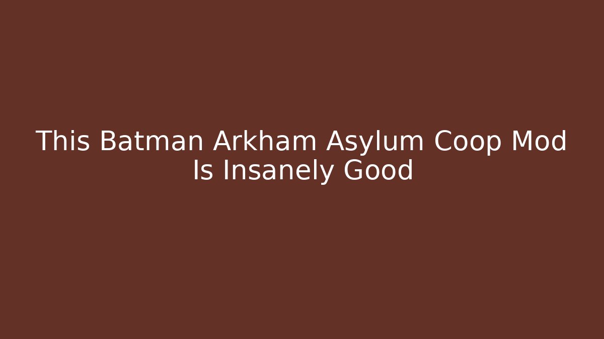 This Batman Arkham Asylum Coop Mod Is Insanely Good