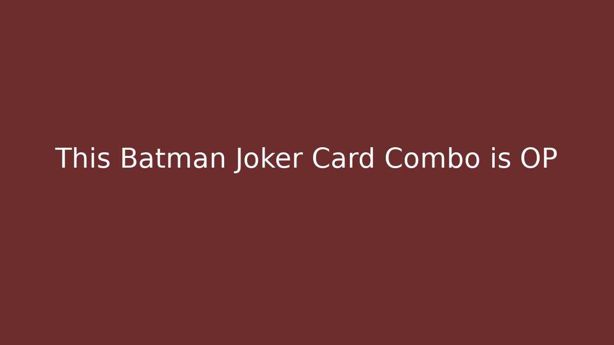 This Batman Joker Card Combo is OP