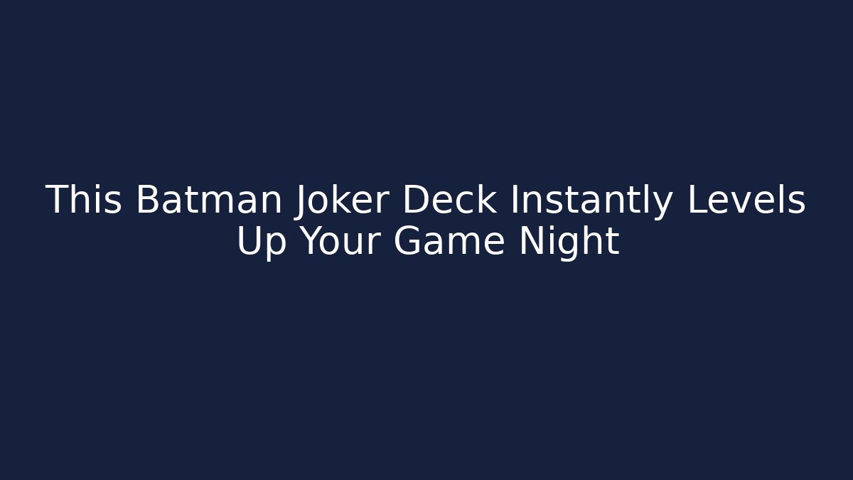 This Batman Joker Deck Instantly Levels Up Your Game Night