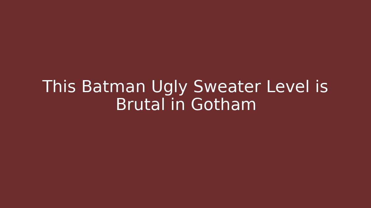 This Batman Ugly Sweater Level is Brutal in Gotham - Critter Realm