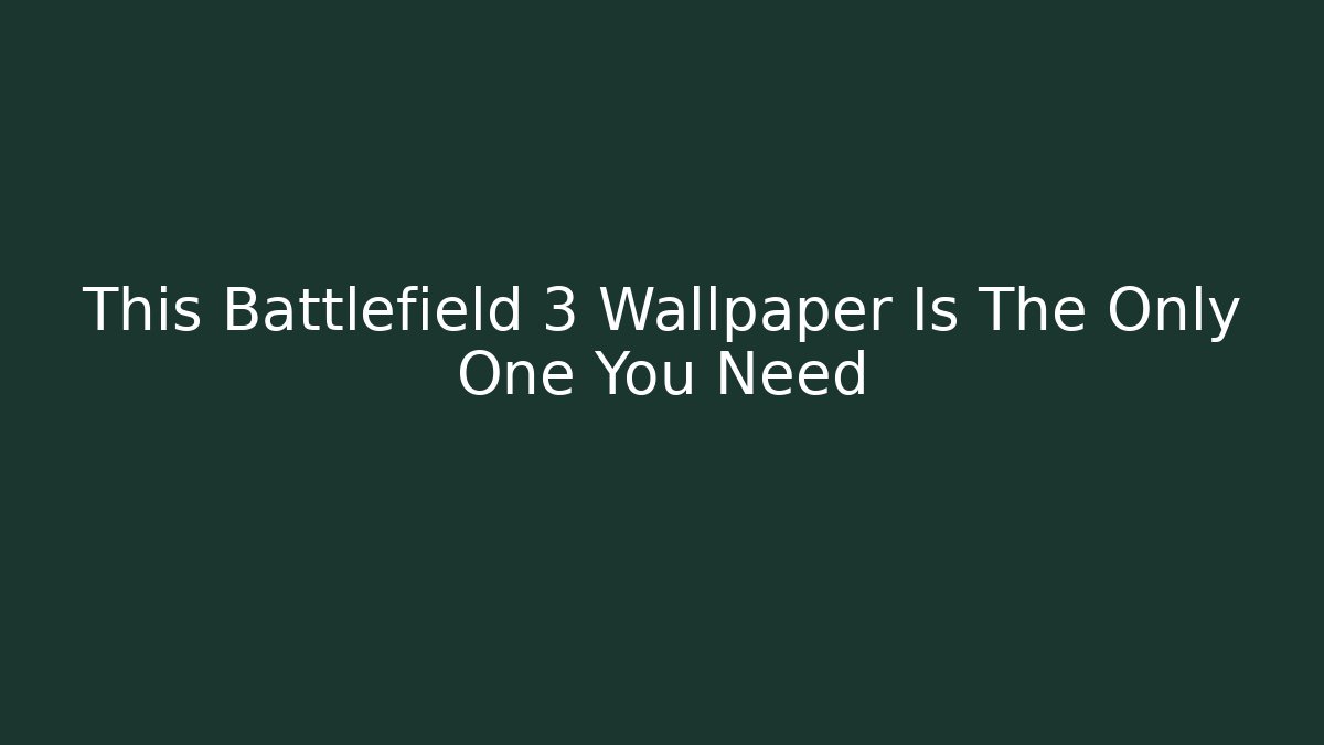 This Battlefield 3 Wallpaper Is The Only One You Need