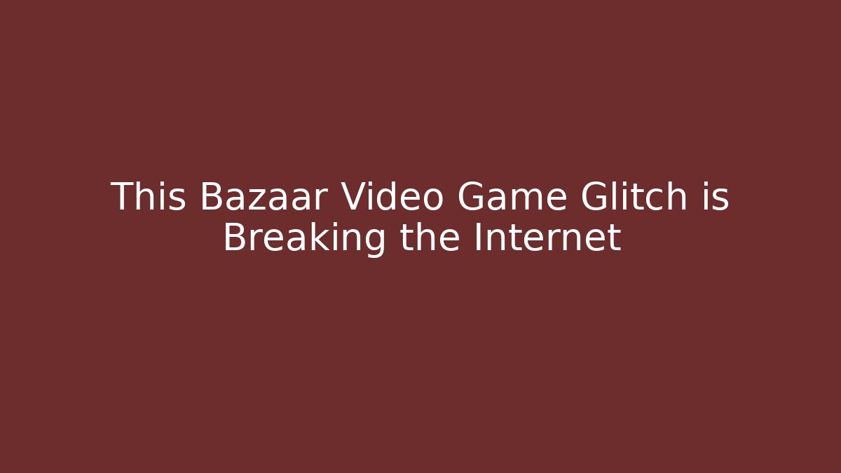This Bazaar Video Game Glitch is Breaking the Internet - Critter Realm