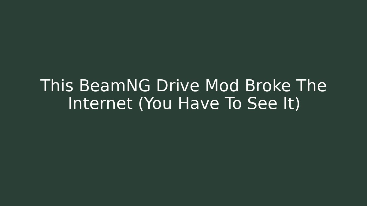 This BeamNG Drive Mod Broke The Internet (You Have To See It)