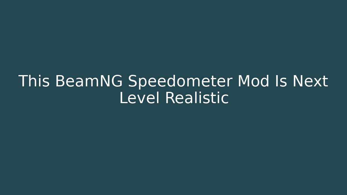This BeamNG Speedometer Mod Is Next Level Realistic