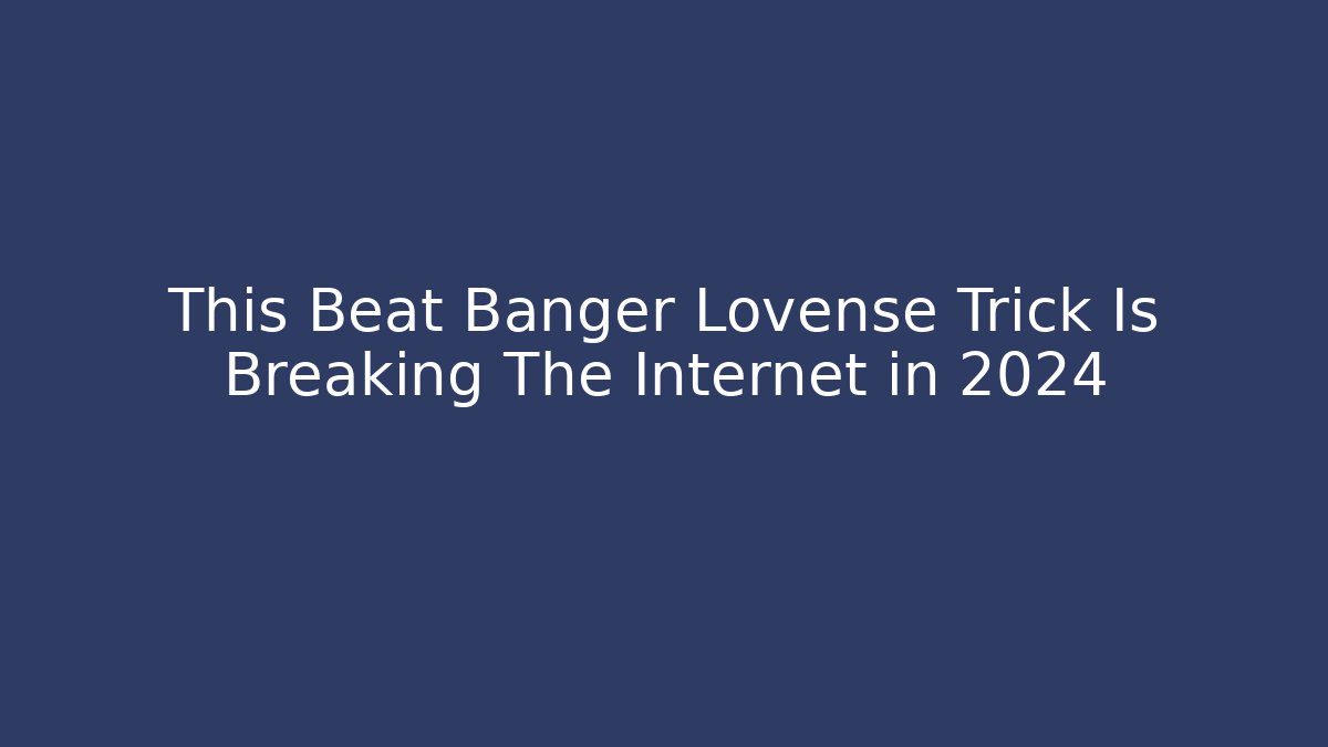 This Beat Banger Lovense Trick Is Breaking The Internet in 2024