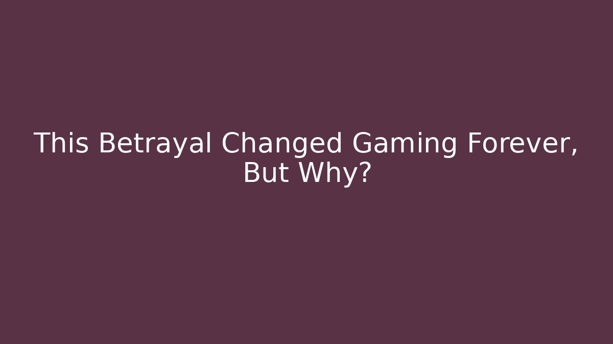 This Betrayal Changed Gaming Forever, But Why?