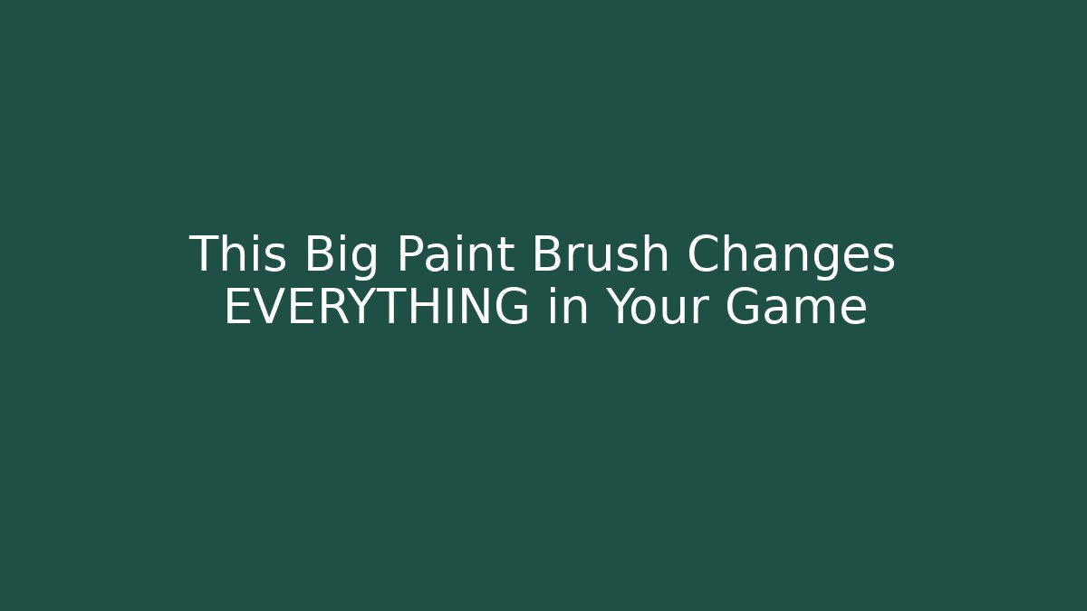 This Big Paint Brush Changes EVERYTHING in Your Game