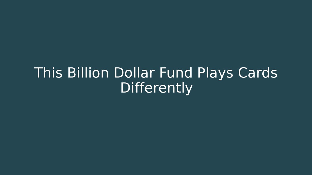 This Billion Dollar Fund Plays Cards Differently