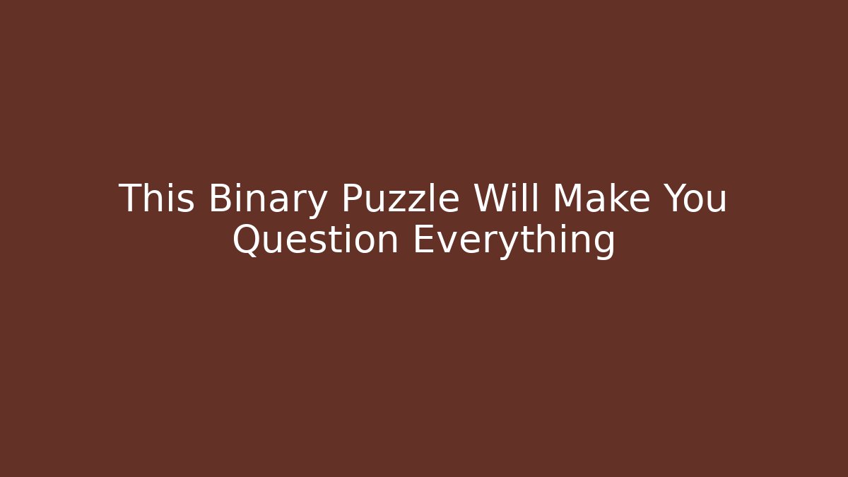 This Binary Puzzle Will Make You Question Everything - Critter Realm