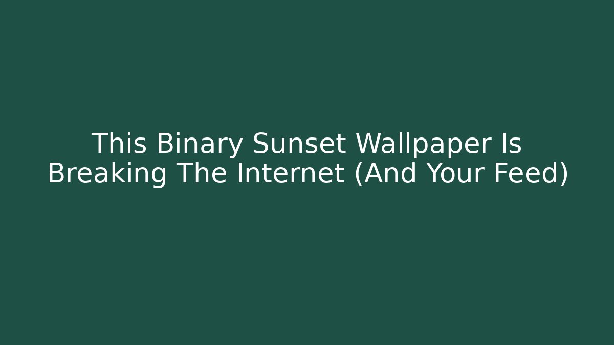 This Binary Sunset Wallpaper Is Breaking The Internet (And Your Feed) - Critter Realm