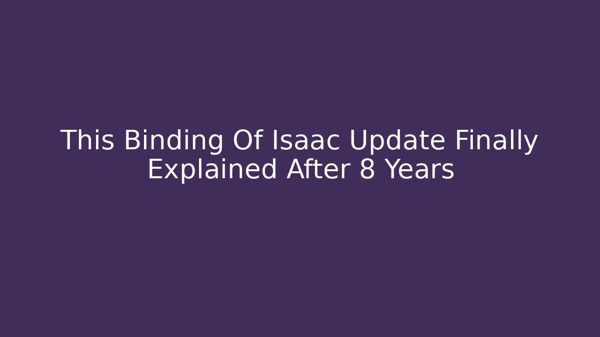 This Binding Of Isaac Update Finally Explained After 8 Years - Critter Realm