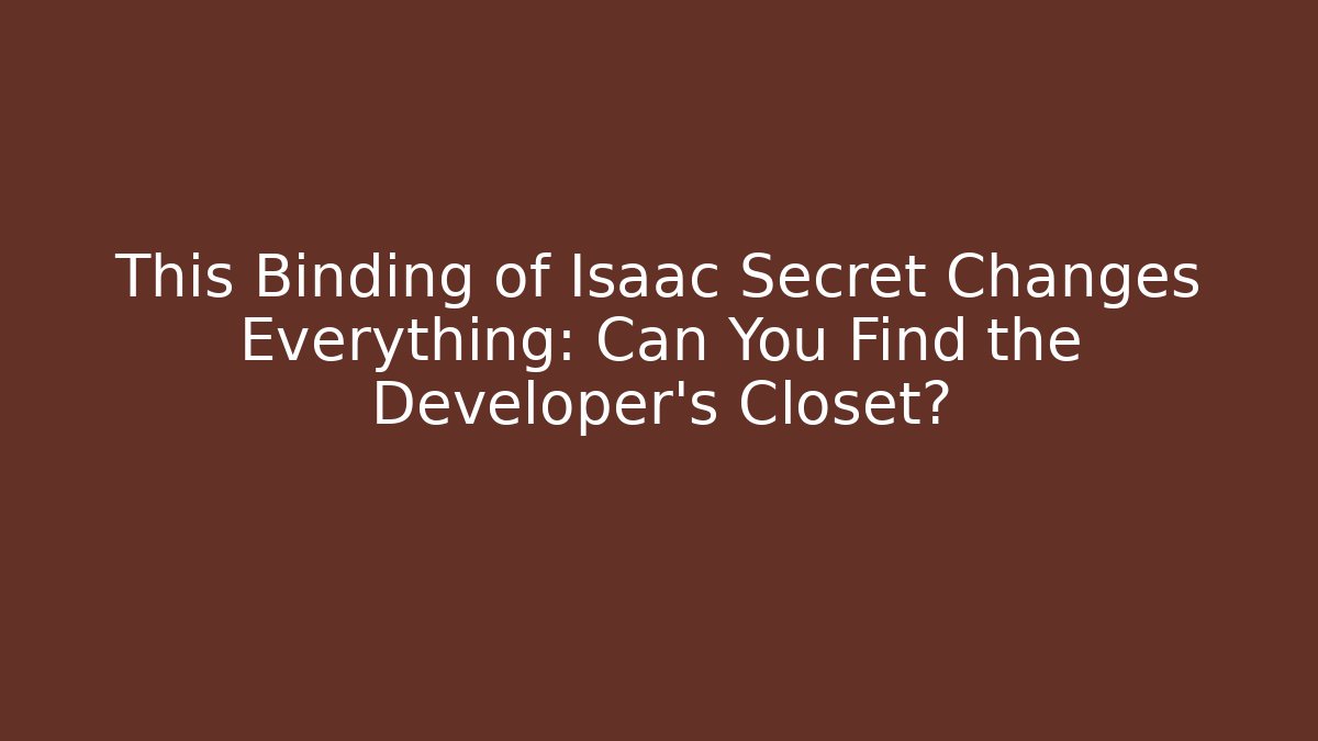 This Binding of Isaac Secret Changes Everything: Can You Find the Developer's Closet? - Critter Realm