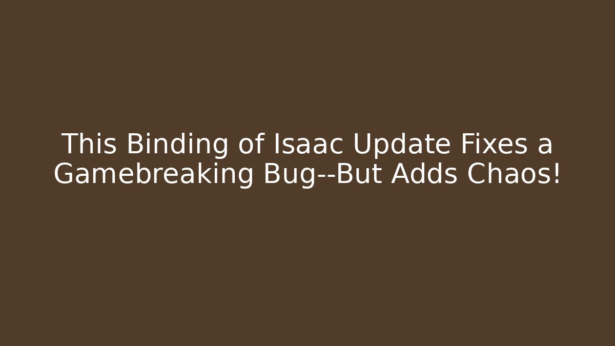 This Binding of Isaac Update Fixes a Gamebreaking Bug—But Adds Chaos! - Critter Realm