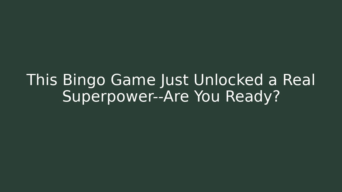 This Bingo Game Just Unlocked a Real Superpower—Are You Ready?