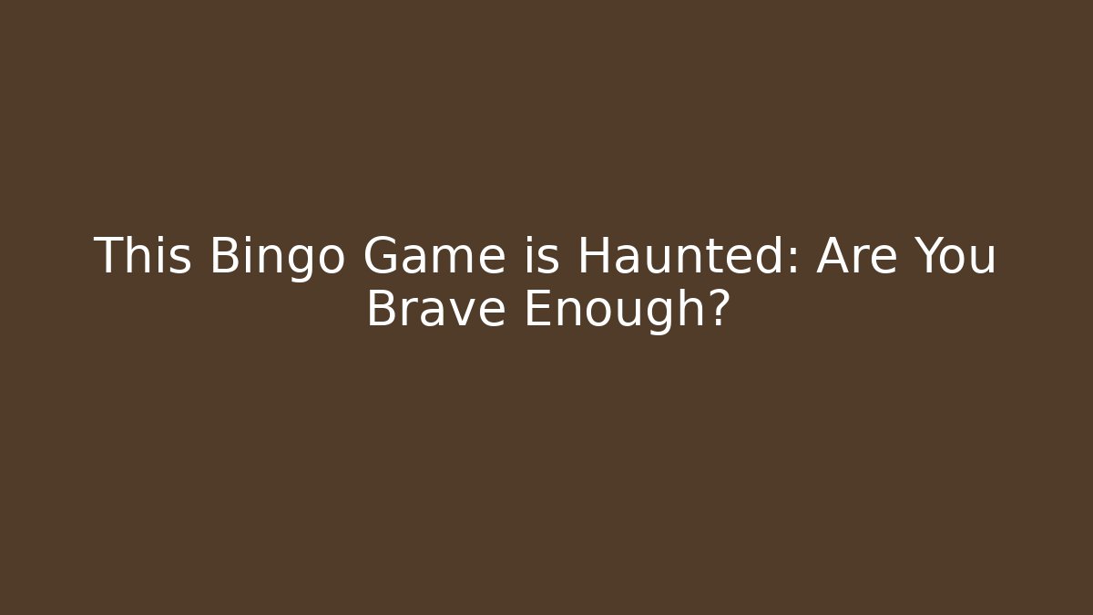 This Bingo Game is Haunted: Are You Brave Enough?