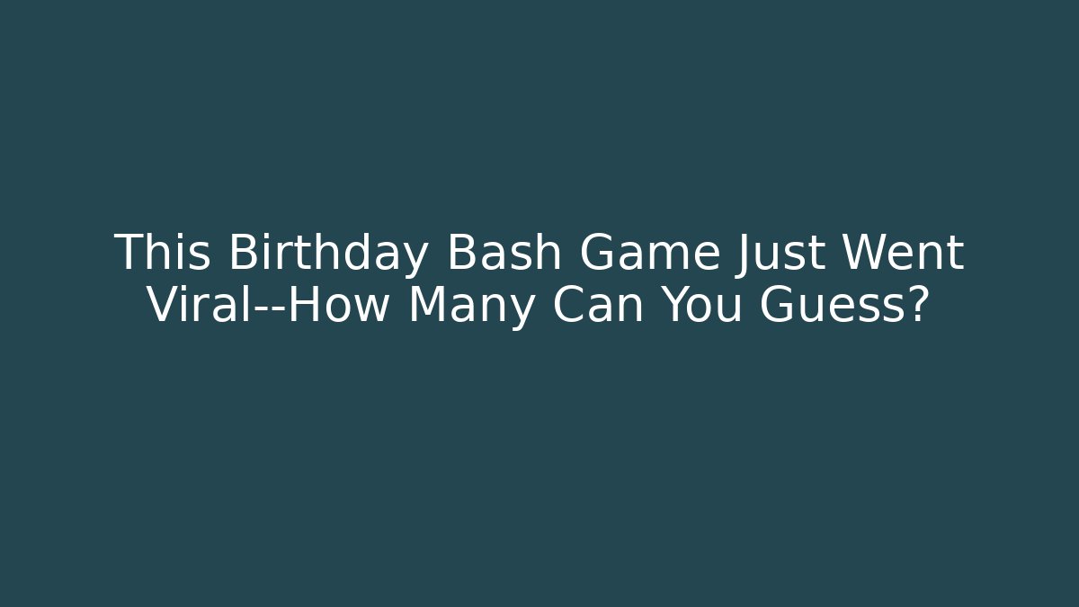 This Birthday Bash Game Just Went Viral—How Many Can You Guess?