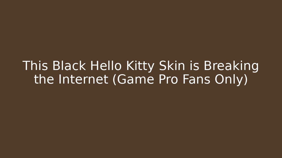 This Black Hello Kitty Skin is Breaking the Internet (Game Pro Fans Only)