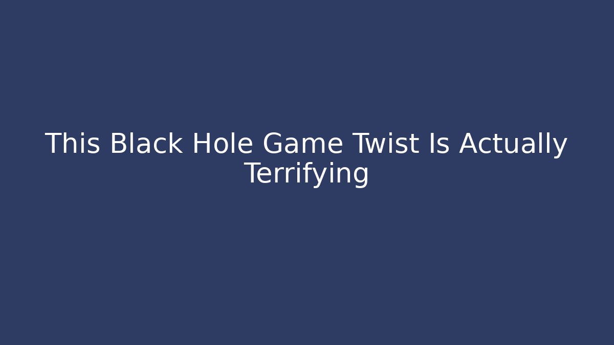 This Black Hole Game Twist Is Actually Terrifying - Critter Realm