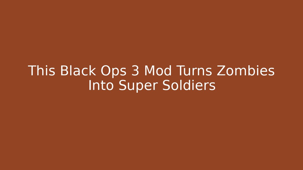 This Black Ops 3 Mod Turns Zombies Into Super Soldiers