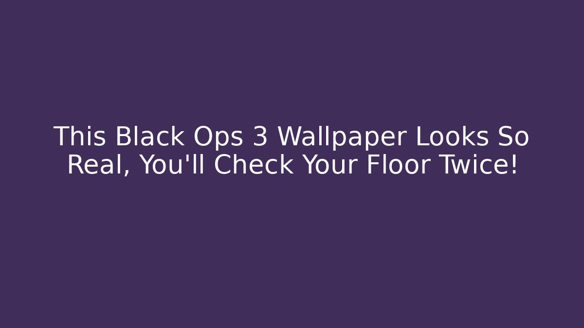 This Black Ops 3 Wallpaper Looks So Real, You’ll Check Your Floor Twice!