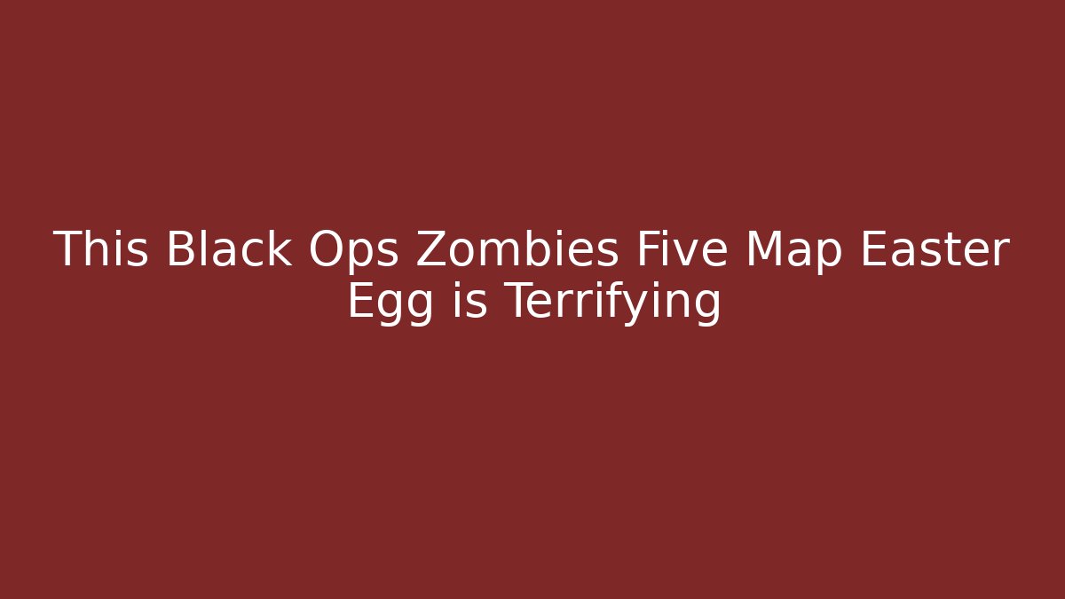 This Black Ops Zombies Five Map Easter Egg is Terrifying