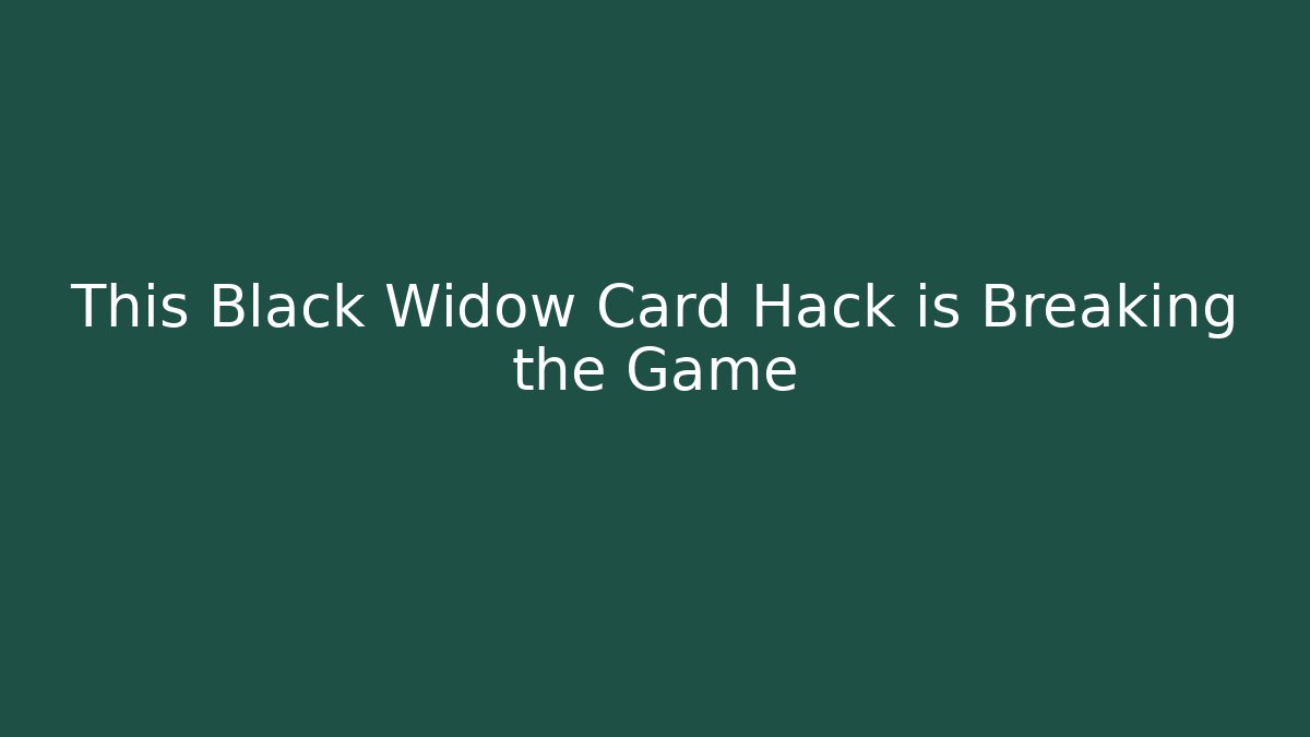 This Black Widow Card Hack is Breaking the Game