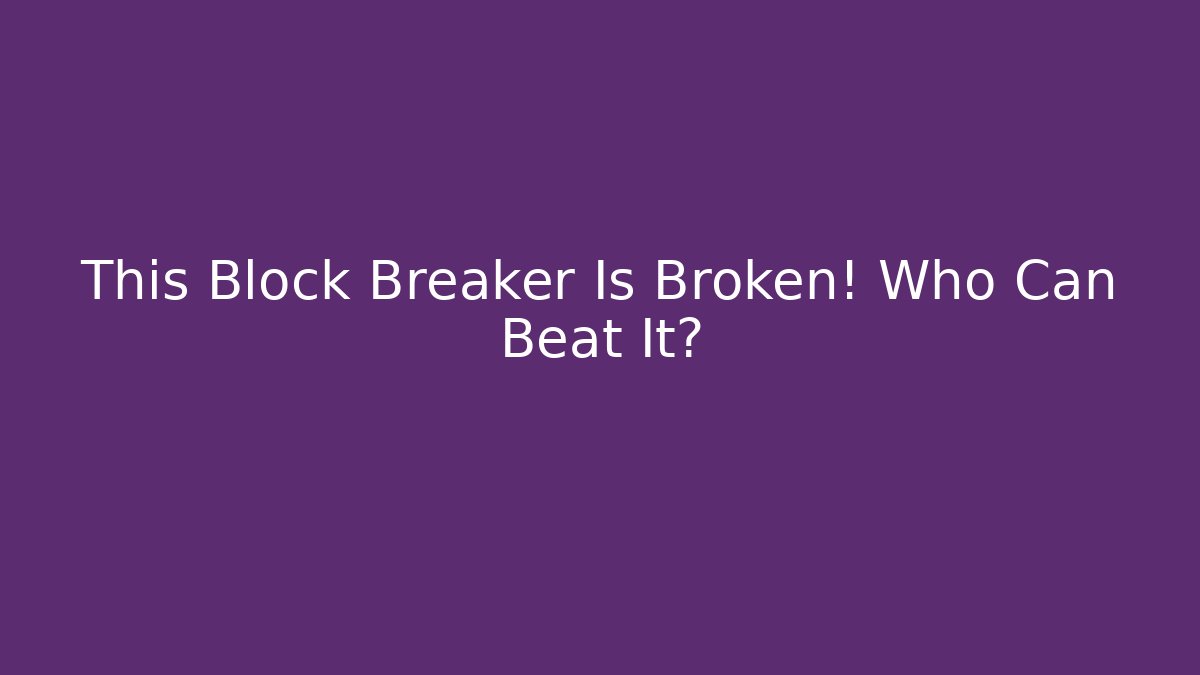 This Block Breaker Is Broken! Who Can Beat It?
