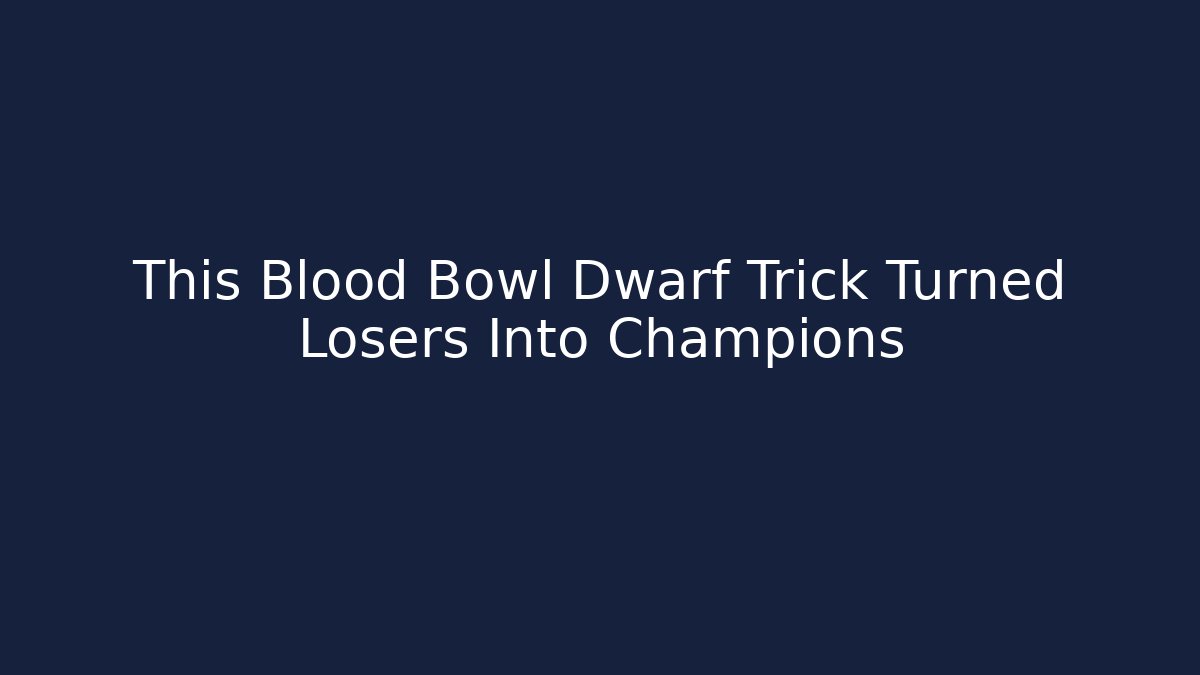 This Blood Bowl Dwarf Trick Turned Losers Into Champions