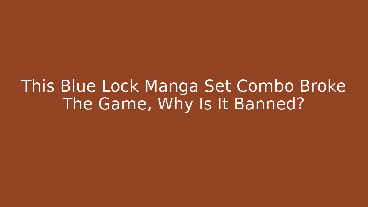 This Blue Lock Manga Set Combo Broke The Game, Why Is It Banned?