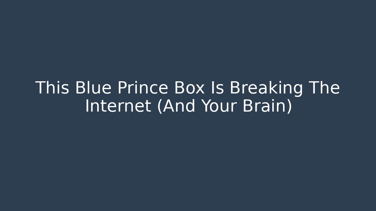 This Blue Prince Box Is Breaking The Internet (And Your Brain)