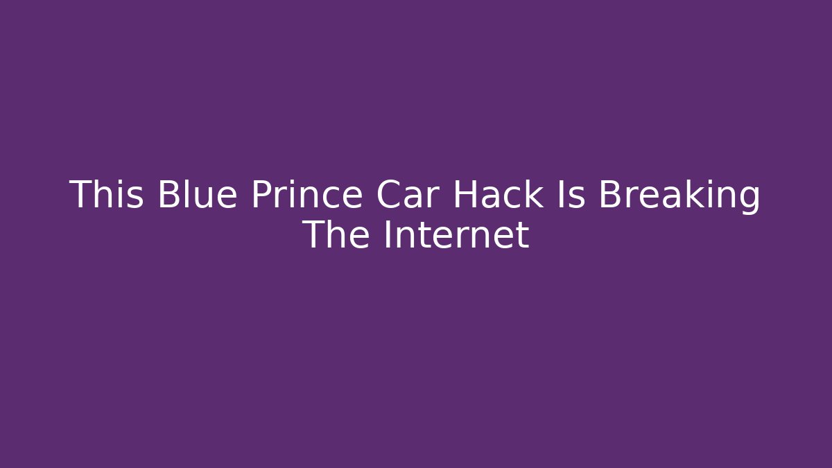 This Blue Prince Car Hack Is Breaking The Internet - Critter Realm