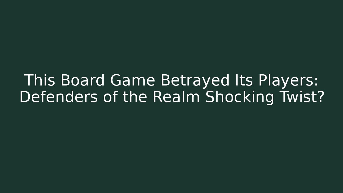 This Board Game Betrayed Its Players: Defenders of the Realm Shocking Twist?