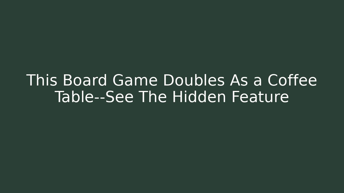 This Board Game Doubles As a Coffee Table—See The Hidden Feature