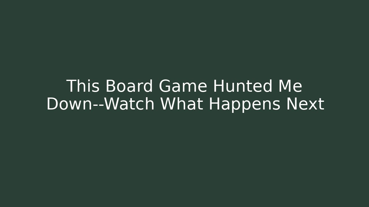 This Board Game Hunted Me Down—Watch What Happens Next