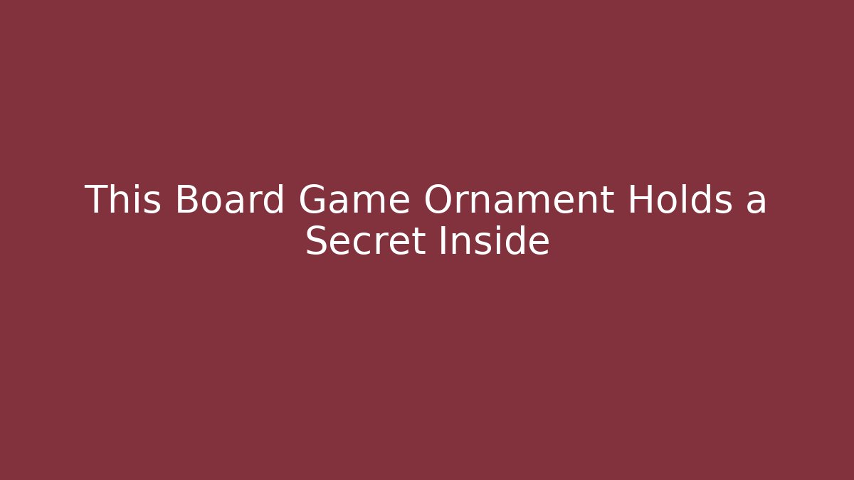 This Board Game Ornament Holds a Secret Inside