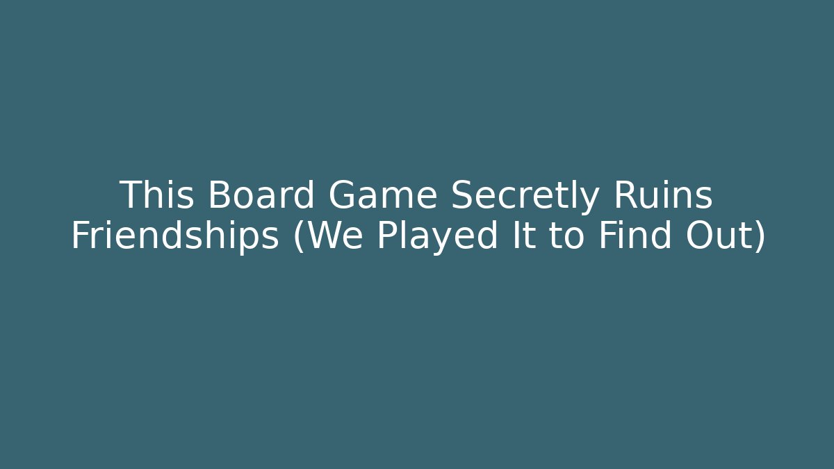 This Board Game Secretly Ruins Friendships (We Played It to Find Out)