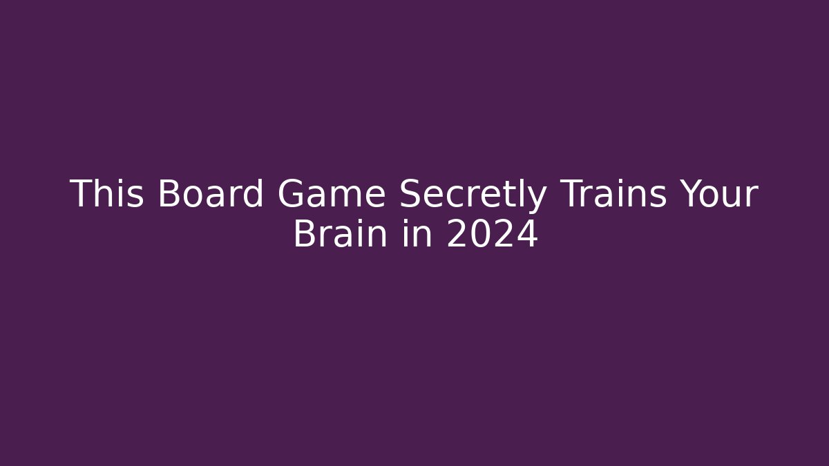 This Board Game Secretly Trains Your Brain in 2024